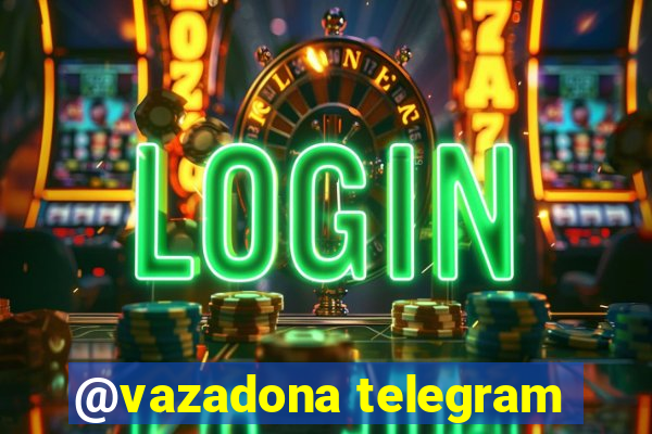 @vazadona telegram